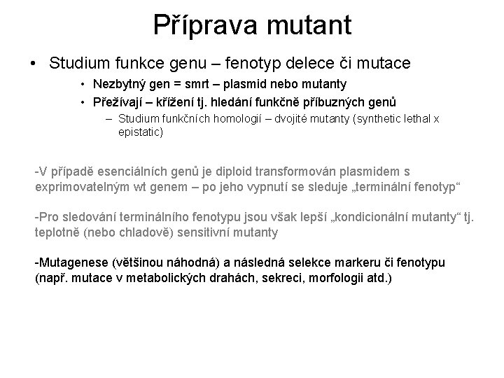 Příprava mutant • Studium funkce genu – fenotyp delece či mutace • Nezbytný gen