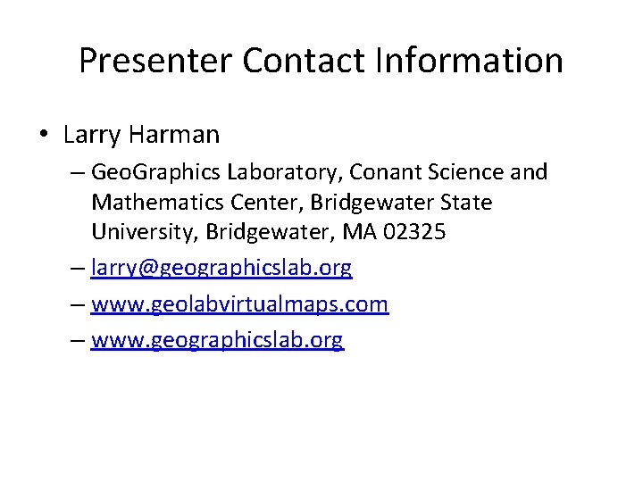 Presenter Contact Information • Larry Harman – Geo. Graphics Laboratory, Conant Science and Mathematics
