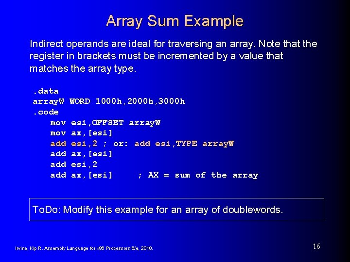 Array Sum Example Indirect operands are ideal for traversing an array. Note that the