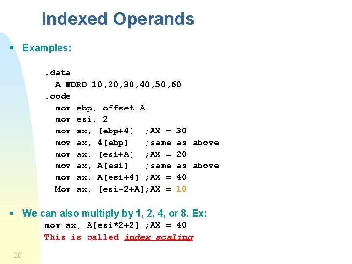 Indexed Operands § Examples: . data A WORD 10, 20, 30, 40, 50, 60.