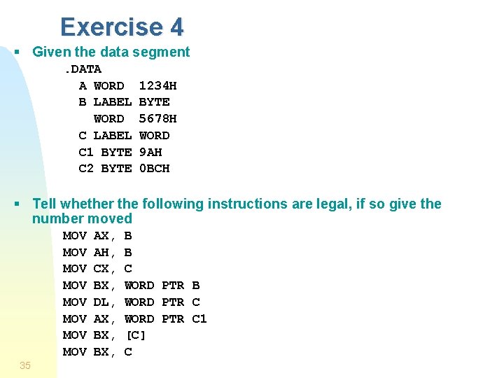 Exercise 4 § Given the data segment. DATA A WORD B LABEL WORD C