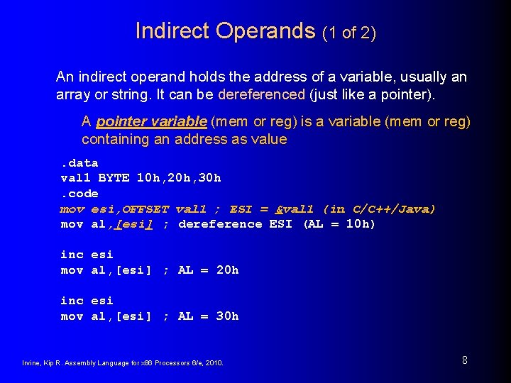 Indirect Operands (1 of 2) An indirect operand holds the address of a variable,