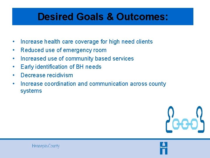 Desired Goals & Outcomes: • • • Increase health care coverage for high need