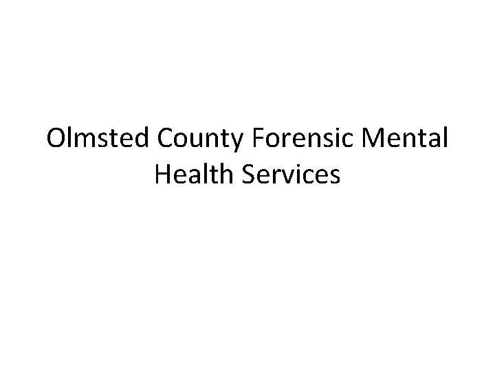 Olmsted County Forensic Mental Health Services 