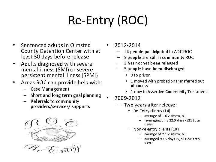 Re-Entry (ROC) • Sentenced adults in Olmsted • 2012 -2014 County Detention Center with
