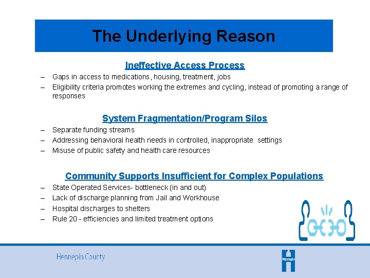 The Underlying Reason Ineffective Access Process – Gaps in access to medications, housing, treatment,