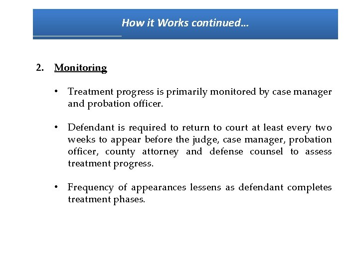 How it Works continued… 2. Monitoring • Treatment progress is primarily monitored by case