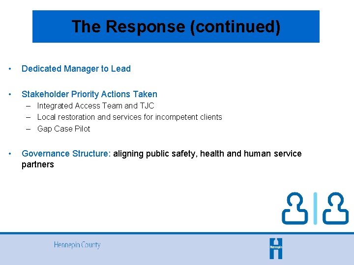 The Response (continued) • Dedicated Manager to Lead • Stakeholder Priority Actions Taken –