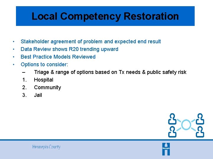 Local Competency Restoration • • Stakeholder agreement of problem and expected end result Data