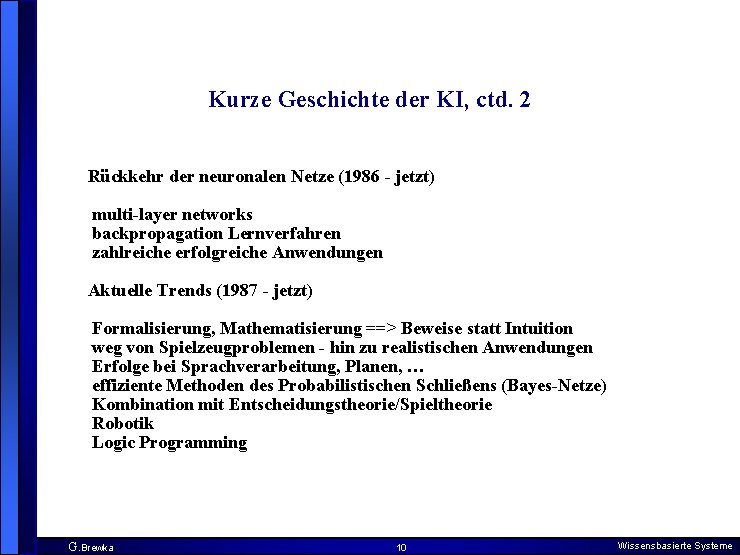 Kurze Geschichte der KI, ctd. 2 Rückkehr der neuronalen Netze (1986 - jetzt) multi-layer