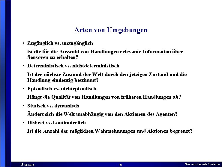 Arten von Umgebungen • Zugänglich vs. unzugänglich ist die für die Auswahl von Handlungen