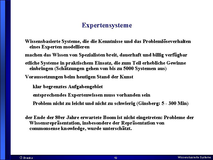 Expertensysteme Wissensbasierte Systeme, die Kenntnisse und das Problemlöseverhalten eines Experten modellieren machen das Wissen