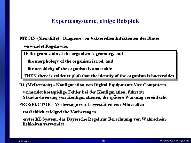 Expertensysteme, einige Beispiele MYCIN (Shortliffe) - Diagnose von bakteriellen Infektionen des Blutes verwendet Regeln