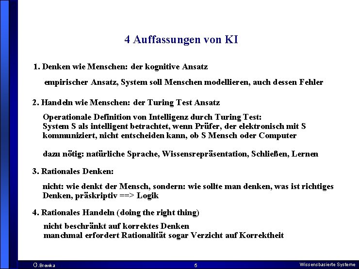 4 Auffassungen von KI 1. Denken wie Menschen: der kognitive Ansatz empirischer Ansatz, System