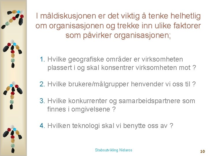 I måldiskusjonen er det viktig å tenke helhetlig om organisasjonen og trekke inn ulike