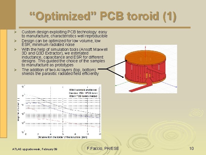 “Optimized” PCB toroid (1) Ø Ø Custom design exploiting PCB technology: easy to manufacture,