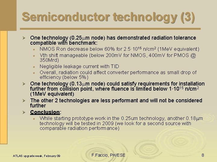 Semiconductor technology (3) Ø One technology (0. 25 mm node) has demonstrated radiation tolerance