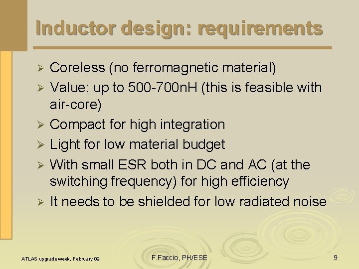 Inductor design: requirements Ø Ø Ø Coreless (no ferromagnetic material) Value: up to 500