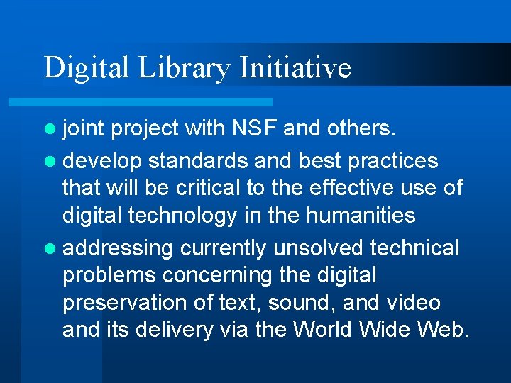 Digital Library Initiative l joint project with NSF and others. l develop standards and