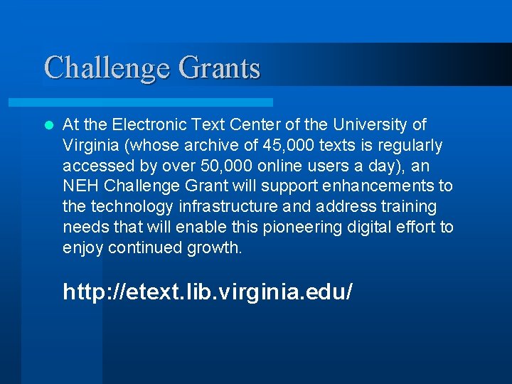 Challenge Grants l At the Electronic Text Center of the University of Virginia (whose