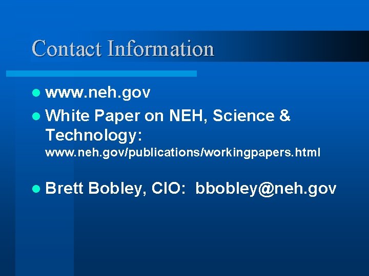 Contact Information l www. neh. gov l White Paper on NEH, Science & Technology: