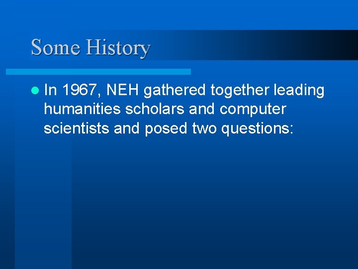 Some History l In 1967, NEH gathered together leading humanities scholars and computer scientists