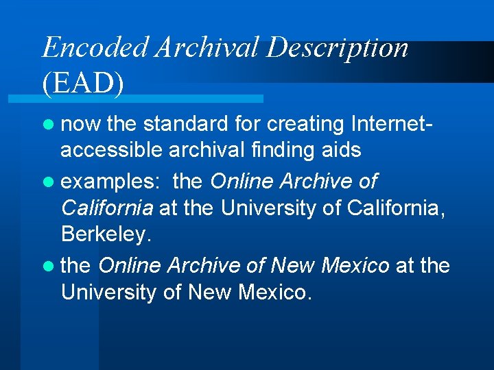 Encoded Archival Description (EAD) l now the standard for creating Internetaccessible archival finding aids