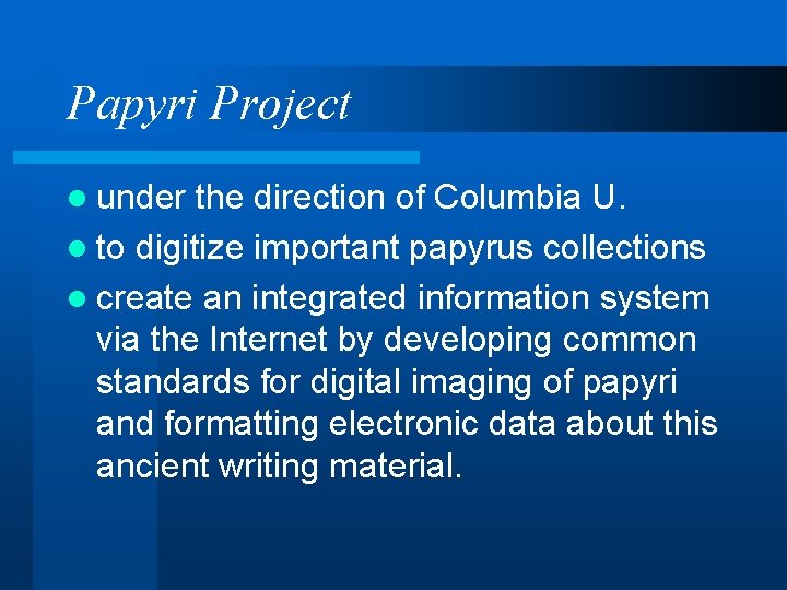 Papyri Project l under the direction of Columbia U. l to digitize important papyrus