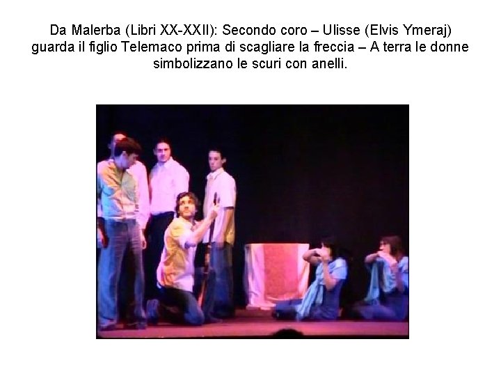 Da Malerba (Libri XX-XXII): Secondo coro – Ulisse (Elvis Ymeraj) guarda il figlio Telemaco