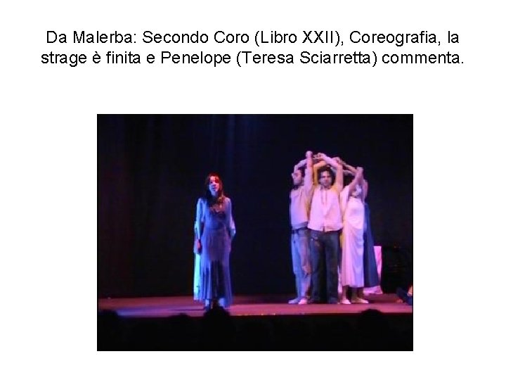 Da Malerba: Secondo Coro (Libro XXII), Coreografia, la strage è finita e Penelope (Teresa