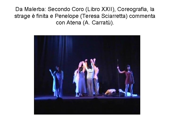 Da Malerba: Secondo Coro (Libro XXII), Coreografia, la strage è finita e Penelope (Teresa