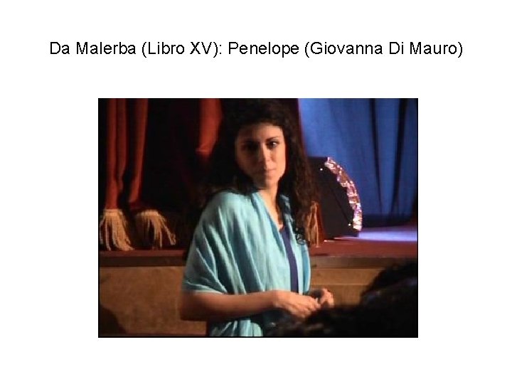 Da Malerba (Libro XV): Penelope (Giovanna Di Mauro) 