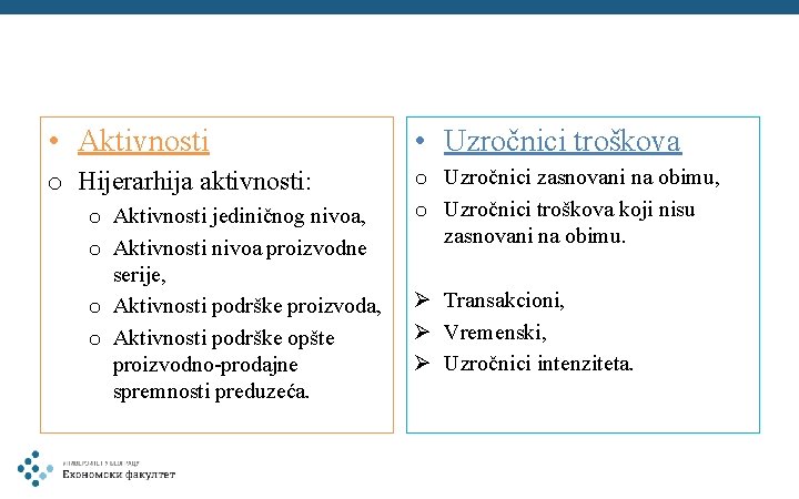  • Aktivnosti • Uzročnici troškova o Hijerarhija aktivnosti: o Uzročnici zasnovani na obimu,