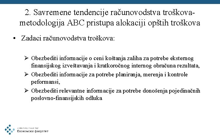 2. Savremene tendencije računovodstva troškovametodologija ABC pristupa alokaciji opštih troškova • Zadaci računovodstva troškova: