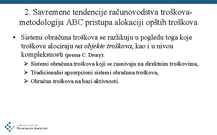 2. Savremene tendencije računovodstva troškovametodologija ABC pristupa alokaciji opštih troškova • Sistemi obračuna troškova