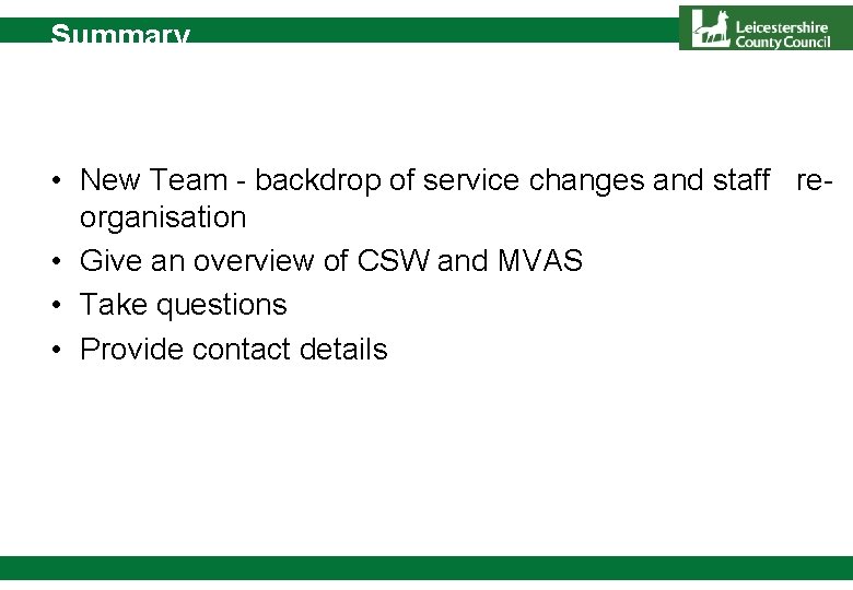 Summary • New Team - backdrop of service changes and staff reorganisation • Give