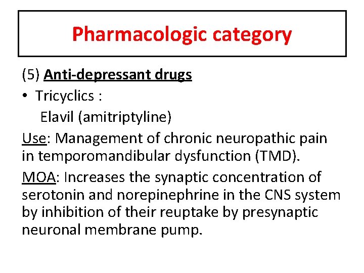 Pharmacologic category (5) Anti-depressant drugs • Tricyclics : Elavil (amitriptyline) Use: Management of chronic