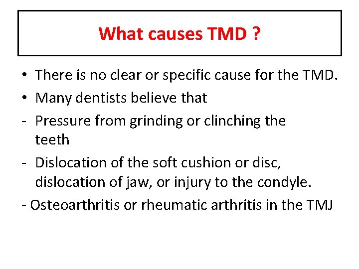 What causes TMD ? • There is no clear or specific cause for the