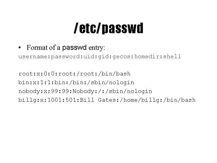 /etc/passwd • Format of a passwd entry: username: password: uid: gecos: homedir: shell root: