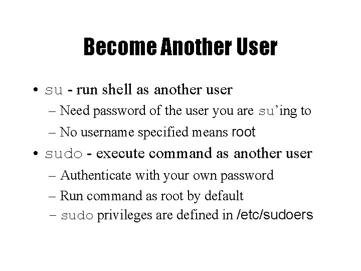 Become Another User • su - run shell as another user – Need password