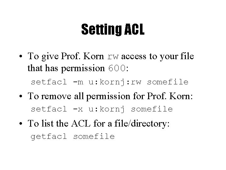 Setting ACL • To give Prof. Korn rw access to your file that has