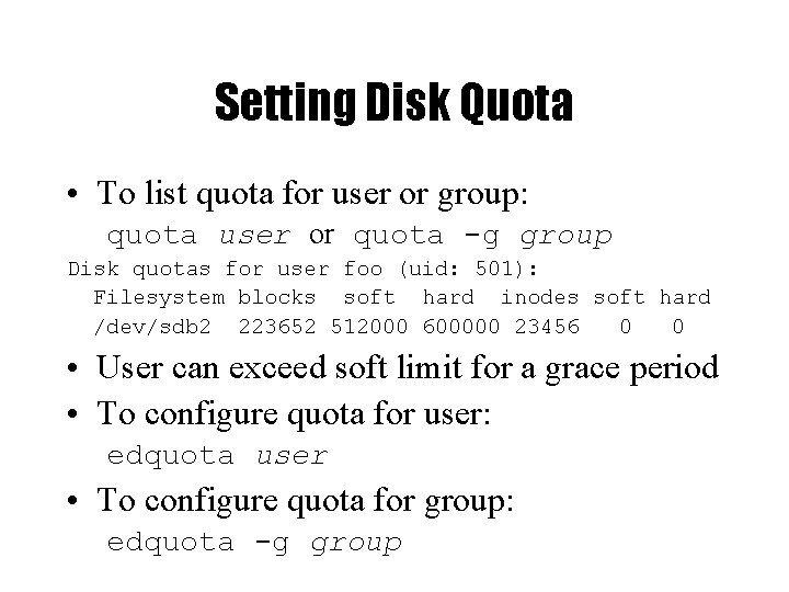 Setting Disk Quota • To list quota for user or group: quota user or