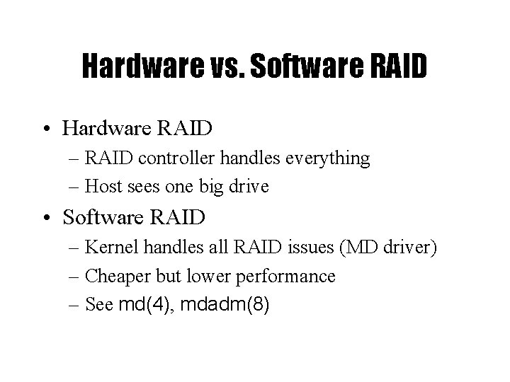 Hardware vs. Software RAID • Hardware RAID – RAID controller handles everything – Host