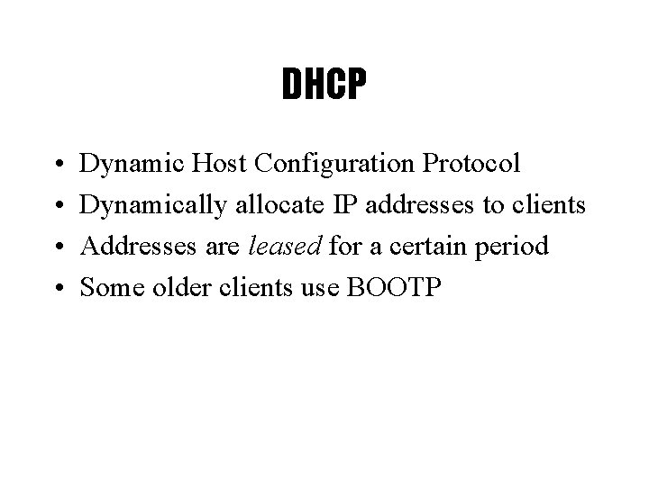 DHCP • • Dynamic Host Configuration Protocol Dynamically allocate IP addresses to clients Addresses