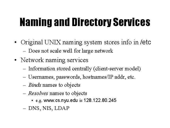 Naming and Directory Services • Original UNIX naming system stores info in /etc –