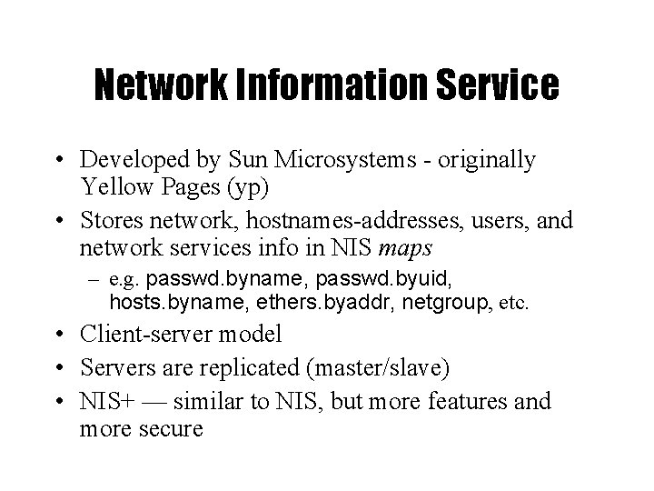 Network Information Service • Developed by Sun Microsystems - originally Yellow Pages (yp) •