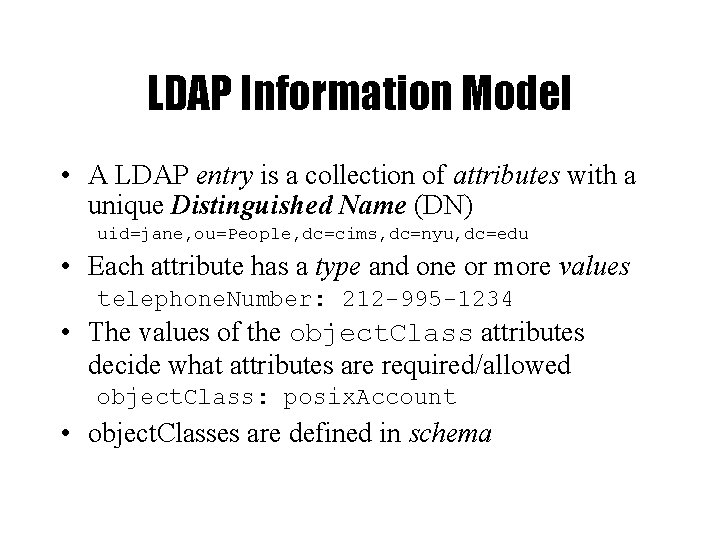 LDAP Information Model • A LDAP entry is a collection of attributes with a