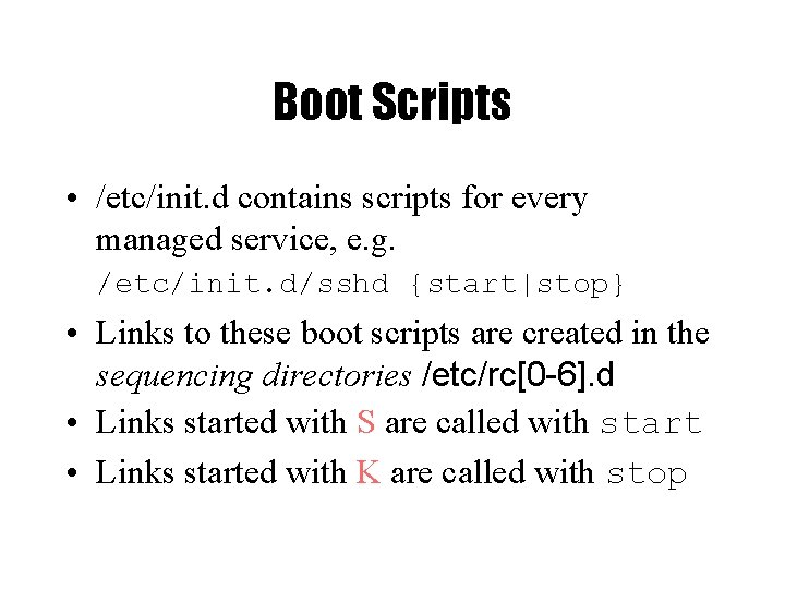 Boot Scripts • /etc/init. d contains scripts for every managed service, e. g. /etc/init.