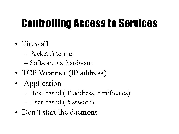 Controlling Access to Services • Firewall – Packet filtering – Software vs. hardware •