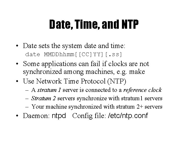 Date, Time, and NTP • Date sets the system date and time: date MMDDhhmm[[CC]YY][.